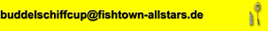 Mail to: buddelschiffcup@fishtown-allstars.de